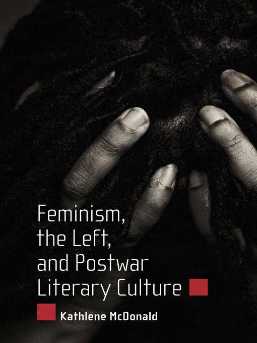 Title details for Feminism, the Left, and Postwar Literary Culture by Kathlene McDonald - Available
